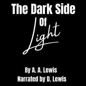 The Dark Side of Light by A.A. Lewis