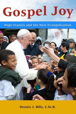 Gospel Joy: Pope Francis and the New Evangelization by Dennis J. Billy