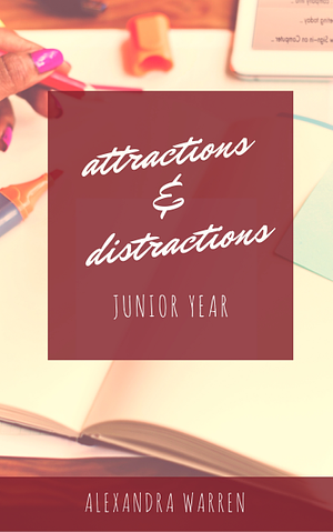 Attractions & Distractions: Junior Year by Alexandra Warren