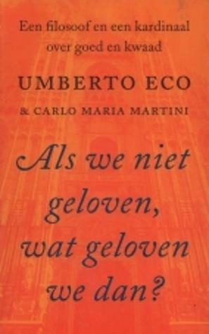 Als we niet geloven, wat geloven we dan ? by Umberto Eco, Carlo Maria Martini