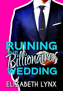 Ruining the Billionaire's Wedding by Elizabeth Lynx