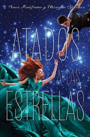 Atados a las estrellas by Amie Kaufman, Meagan Spooner