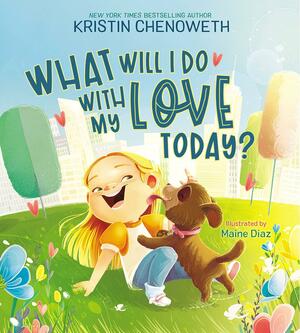 What Will I Do with My Love Today? by Maine Diaz, Maine Diaz, Kristin Chenoweth, Kristin Chenoweth