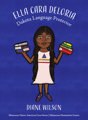 Ella Cara Deloria: Dakota Language Protector by Diane Wilson