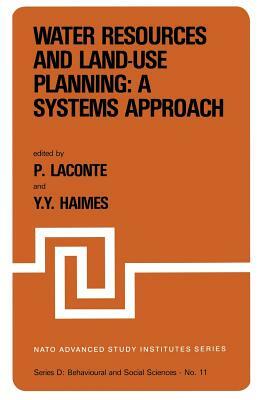 Water Resources and Land-Use Planning: A Systems Approach: Proceedings of the NATO Advanced Study Institute On: "water Resources and Land-Use Planning by 