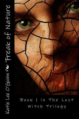 Freak of Nature: Book 1 in the Lost Witch Trilogy by Katie Lee O'Guinn