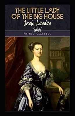 The Little Lady of the Big House Illustrated by Jack London