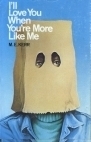 I'll Love You When You're More Like Me by M.E. Kerr