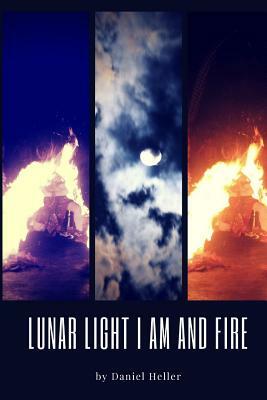 Lunar Light I Am and Fire by Daniel Heller