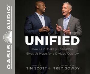 Unified: How Our Unlikely Friendship Gives Us Hope for a Divided Country by Tim Scott, Trey Gowdy