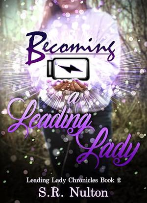 Becoming a Leading Lady by S.R. Nulton