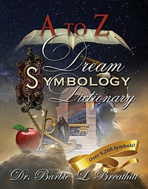 A-Z Dream Symbology Dictionary by Charlie Stewart, Amey Celoria, James Nesbit, Ella Stewart, Steven A. Breathitt, Barbie L. Breathitt