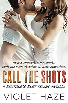 Call the Shots: A Brother's Best Friend Novella (Unexpected Love Book 3) by Violet Haze