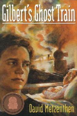 Gilbert's Ghost Train by David Metzenthen