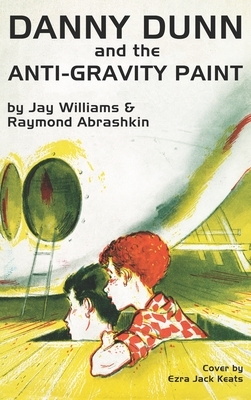 Danny Dunn and the Anti-Gravity Paint by Jay Williams, Raymond Abrashkin