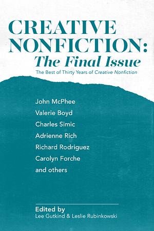 Creative Nonfiction: The Final Issue: The Best of Thirty Years of Creative Nonfiction by Lee Gutkind, Leslie Rubinkowski
