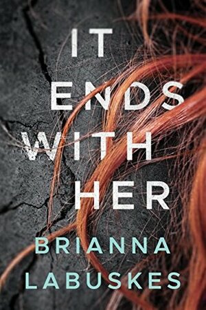 It Ends with Her by Brianna Labuskes