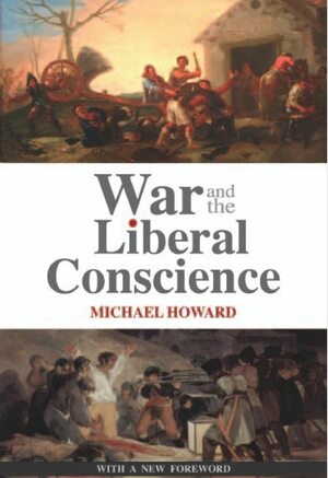 War And The Liberal Conscience by Michael Eliot Howard