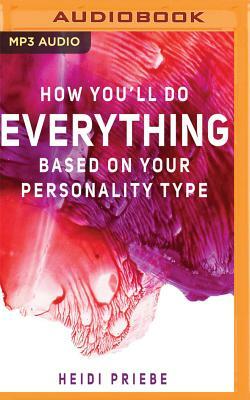 How You'll Do Everything Based on Your Personality Type by Heidi Priebe