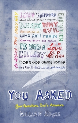 You Asked: Your Questions. God's Answers. by William Edgar