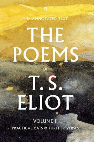 The Poems of T. S. Eliot: Practical Cats and Further Verses by Jim McCue, Christopher Ricks, T.S. Eliot