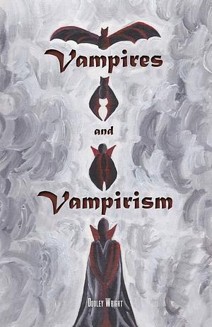 Vampires and Vampirism by Dudley Wright