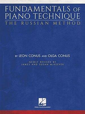 Fundamentals of Piano Technique - The Russian Method: Newly Revised by James & Susan McKeever by James McKeever, Leon Conus, Susan McKeever, Olga Conus