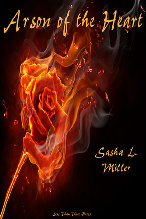 Arson of the Heart by Sasha L. Miller