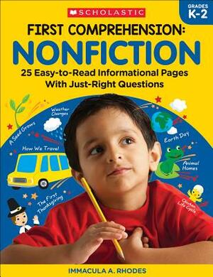 First Comprehension: Nonfiction: 25 Easy-To-Read Informational Pages with Just-Right Questions by Immacula Rhodes, Immacula A. Rhodes