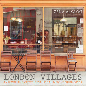 London Villages: Explore the City's Best Local Neighbourhoods by Kim Lightbody, Zena Alkayat