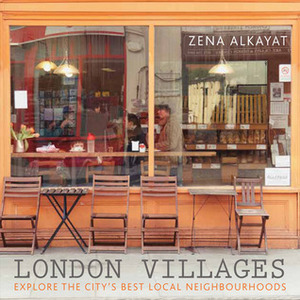 London Villages: Explore the City's Best Local Neighbourhoods by Zena Alkayat, Kim Lightbody