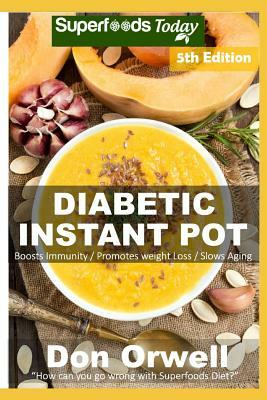 Diabetic Instant Pot: Over 65 One Pot Instant Pot Recipe Book Full of Dump Dinners Recipes and Antioxidants and Phytochemicals by Don Orwell