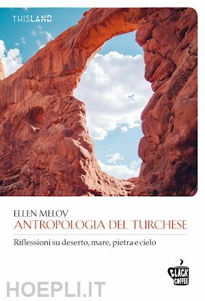 Antropologia del Turchese. Riflessioni su deserto, mare, pietra e cielo by Ellen Meloy