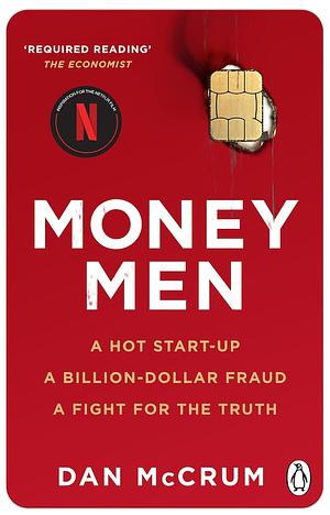 Money Men: A Hot Startup, A Billion Dollar Fraud, A Fight for the Truth by Dan McCrum