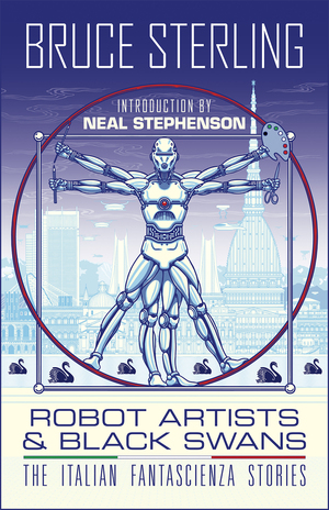 Robot Artists & Black Swans: The Italian Fantascienza Stories by Bruce Sterling