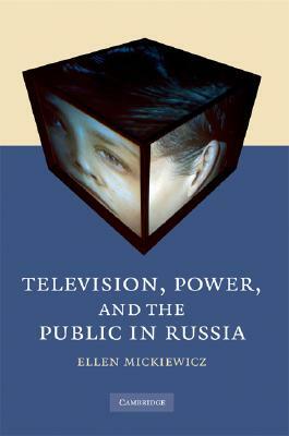 Television, Power, and the Public in Russia by Ellen Mickiewicz