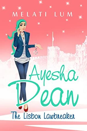 Ayesha Dean - The Lisbon Lawbreaker by Melati Lum