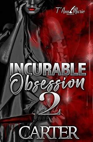 Incurable Obsession 2 by Carter ., Carter .