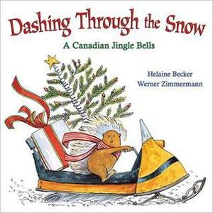 Dashing through the Snow: A Canadian Jingle Bells by Helaine Becker, Werner Zimmermann