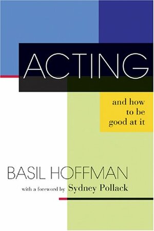 Acting and How to Be Good at It by Basil Hoffman