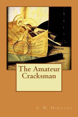 The Amateur Cracksman by E. W. Hornung