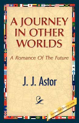 A Journey in Other Worlds by J. J. Astor