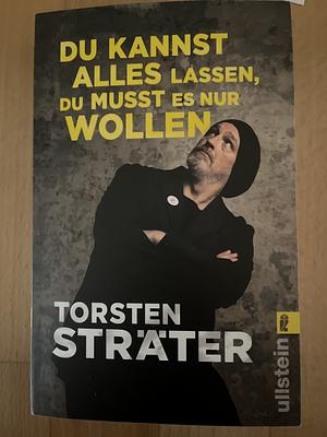 Du kannst alles lassen, du musst es nur wollen: Neue witzige Storys vom Meister der Sprachkomik by Torsten Sträter