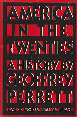 America in the Twenties: A History by Geoffrey Perret