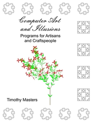 Computer Art and Illusions: Programs for Artisans and Craftspeople by Timothy Masters