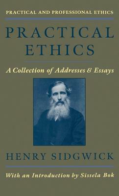 Practical Ethics: Collection of Addresses and Essays by Henry Sidgwick