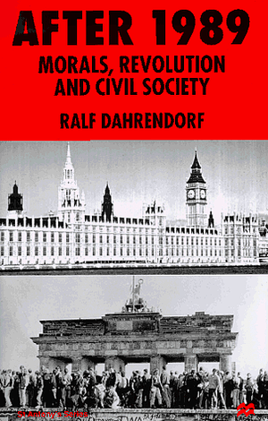 After 1989: Morals, Revolution, and Civil Society by Ralf Dahrendorf