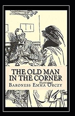 The Old Man in the Corner Illustrated by Baroness Orczy