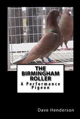 The Birmingham Roller: A Performance Pigeon by Dave Henderson