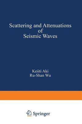 Scattering and Attenuations of Seismic Waves, Part I by Aki, Wu